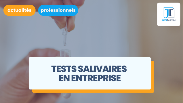 Les tests salivaires en entreprise pour dépistage de drogues sont-ils autorisés ?